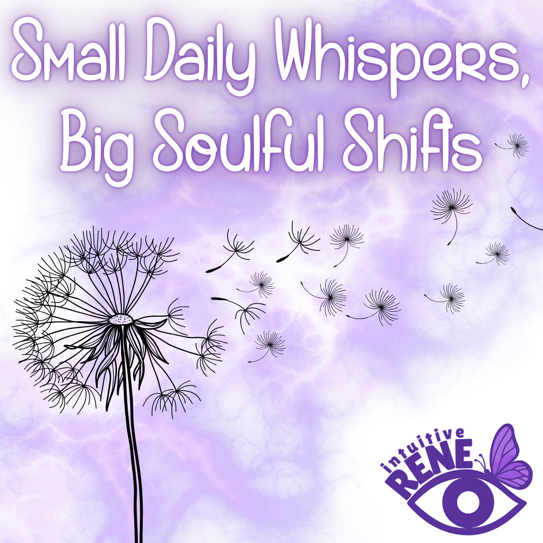 Small Daily Whispers, Big Soulful Shifts